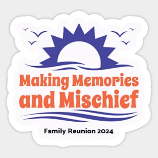 Family Reunion-Making Memories & Mischief 2 Sticker